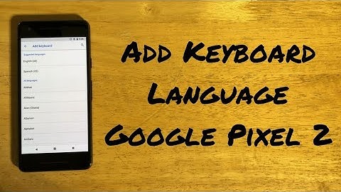 How to change keyboard language Google Pixel 2