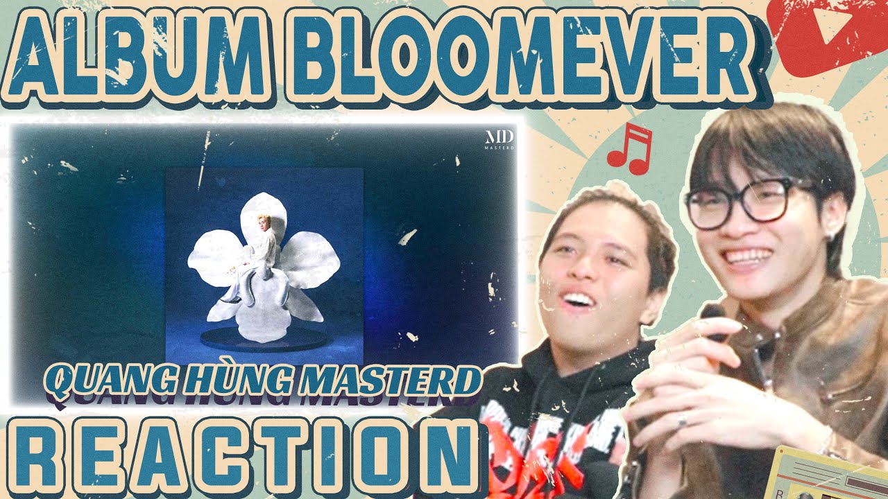 ( Reaction ) FULL ALBUM BLOOMEVER | Quang Hùng MasterD | ĐÚNG LÀ DJ Hùng Muzik, BEAT NÀO CŨNG HAYYY