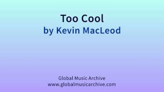 Too Cool by Kevin MacLeod @GlobalMusicArchive