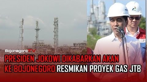 Presiden Jokowi Dikabarkan Akan ke Bojonegoro,Resmikan Proyek Gas JTB