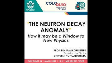 The Neutron Decay Anomaly: How It May Be a Window to New Physics | Prof. Benjamin Grinstein