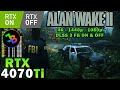 Alan Wake 2 | RTX 4070 Ti | R7 5800X3D | 4K - 1440p - 1080p | Max Settings | Ray Tracing ON &amp; OFF