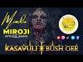 MINDU MIROJI Kasavuli Ft Bush G Official Audio MINDU MIROJI Kasavuli Ft Bush G Official Audio
