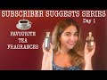 FAVOURITE TEA FRAGRANCES - Subscriber Suggests Series (Day 1)