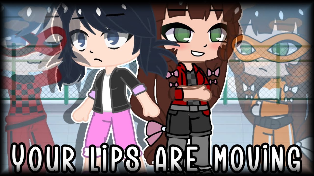 Your lips are moving || mlb Gcmv || enjoy!