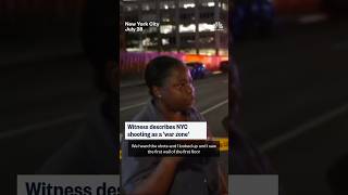 Witness describes NYC shooting as a 'war zone'