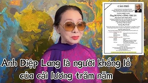 Anh Diệp Lang là người khổng lồ của cải lương trăm năm | NSND Diệp Lang qua đời | NSND Bạch Tuyết