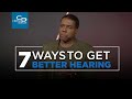 7 Ways To Get Better Hearing