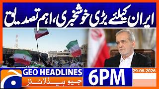 Great News for IRAN..!! | 6PM Headlines Geo News (29th June 2026)
