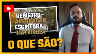 Registro, Averbação, Escritura E Matrícula Qual A Diferença?