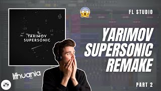 Making 'Supersonic' By Yarimov (LithuaniaHQ)?! | FL Studio Remake + FLP (Part 2)