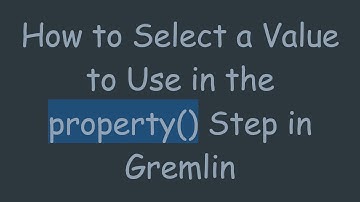 How to Select a Value to Use in the property() Step in Gremlin