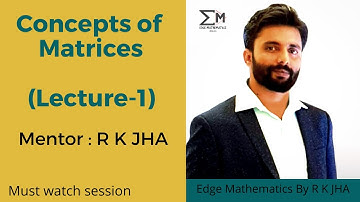 Concepts Of Matrices Class 12th ( Lecture-1) | IIT JEE  And Boards Exams| By R K JHA Sir