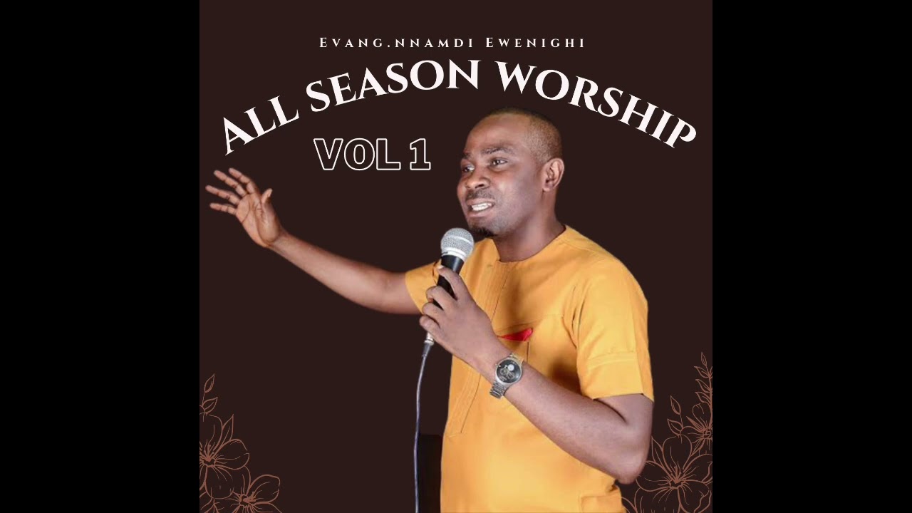 ALL SEASON WORSHIP — NNAMDI EWENIGHI |Latest Nigerian Gospel Music 2023