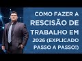 Rescisão Trabalhista 2026: Seus Direitos e Como Receber Tudo Certinho