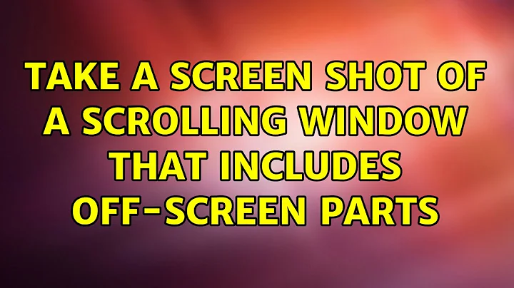 Take a screen shot of a scrolling window that includes off-screen parts (8 Solutions!!)