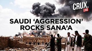 Saudi Strikes? Loud Explosions Rock Sanaa Post Riyadh Intercepts Houthi Drones, Missiles | CRUX LIVE