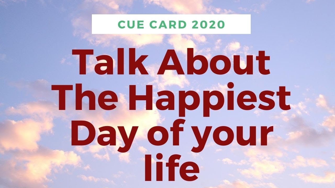 Talk About The Happiest Day Of Your Life Ielts Fever Cue Card talk-about-the-happiest-day-of-your-life-ielts-fever-cue-card