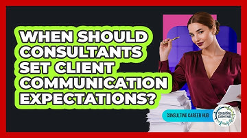 When Should Consultants Set Client Communication Expectations?