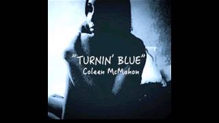 Video thumbnail of ""Turnin' Blue" by Coleen McMahon"