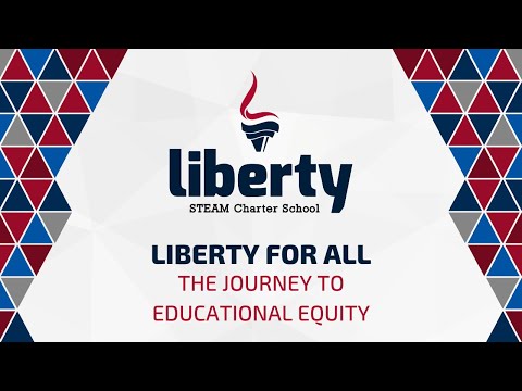 Liberty for All - Liberty STEAM Charter School: The Journey to Educational Equity