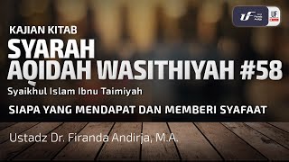 Syarah Aqidah Washitiyah #58 - Siapa Memberi & Menerima Syafaat - Ustadz Dr. Firanda Andirja, M.A.