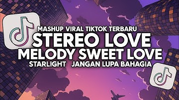 DJ MELODY SWEET LOVE X STEREO LOVE X STARLIGHT X JANGAN LUPA BAHAGIA FULL SONG VIRAL TIKTOK 2024