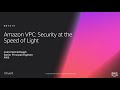 AWS re:Invent 2018: Amazon VPC: Security at the Speed Of Light (NET313)