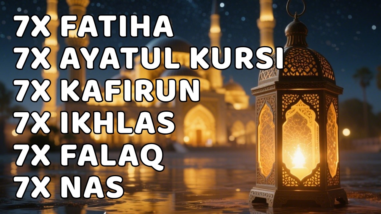 FATIHA 7X AYATUL KURSI 7X KAFIRUN 7X IKHLAS 7X FALAQ 7X NAS