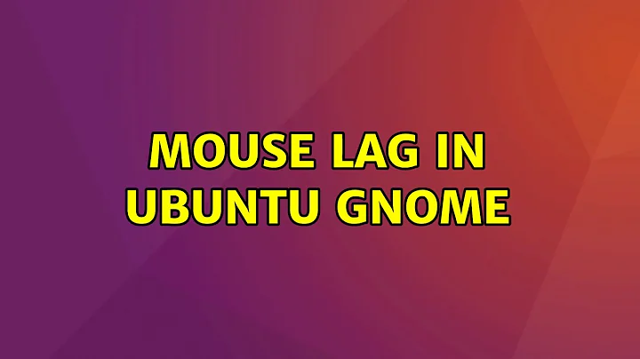 Ubuntu: Mouse Lag in ubuntu Gnome (2 Solutions!!)
