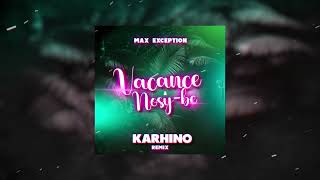 Max Exception - Vacance a Nosy Be (KARHINO REMIX 2023)