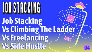 Job Stacking Vs Freelancing Vs. Side Hustle Vs. Climbing The Ladder. Module 1 - Lesson 4