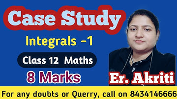 Integrals - Case Study Problem | Class 12 Maths | 8 Marks must in CBSE || Crystal clear Concept  ||