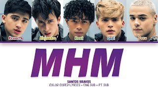 [Santos Bravos] 'MHM' (Color Coded Lyrics   ENG SUB   PT SUB)