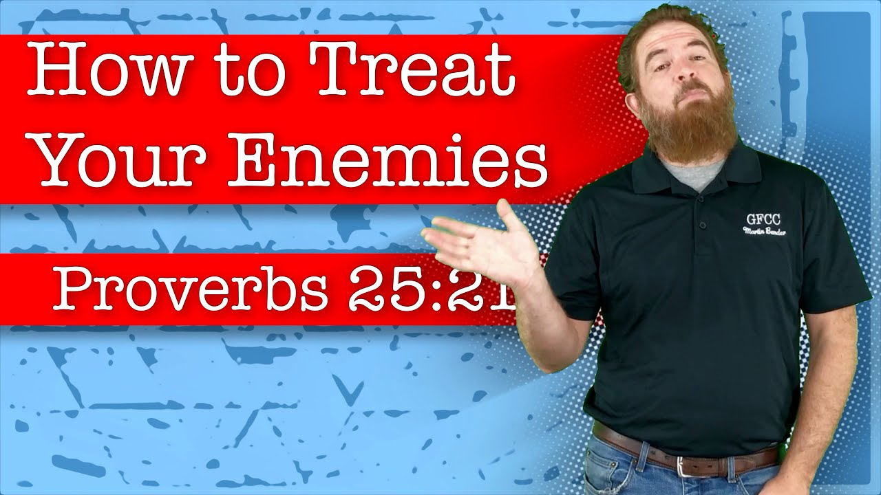 Proverbs Enemies How to Treat Your Enemies - Proverbs 25:21-22 - Proverbs 25:21-22 ...