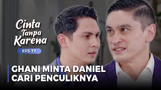 MARAH BESAR! Ghani Minta Daniel Temukan Penculiknya! | CINTA TANPA KARENA