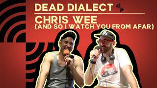 Chris Wee (And So I Watch You From Afar) | Dead Dialect