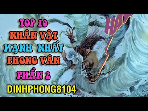 Video 10 Nhân vật mạnh nhất trong Phong Vân Phần 2 - youtube
