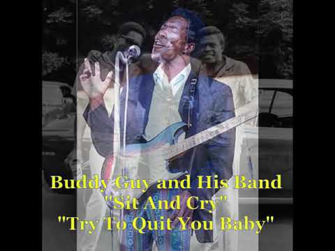 ■ Buddy Guy and His Band (Otis Rush on Guitar) - "Sit And Cry" "Try To Quit You Baby"