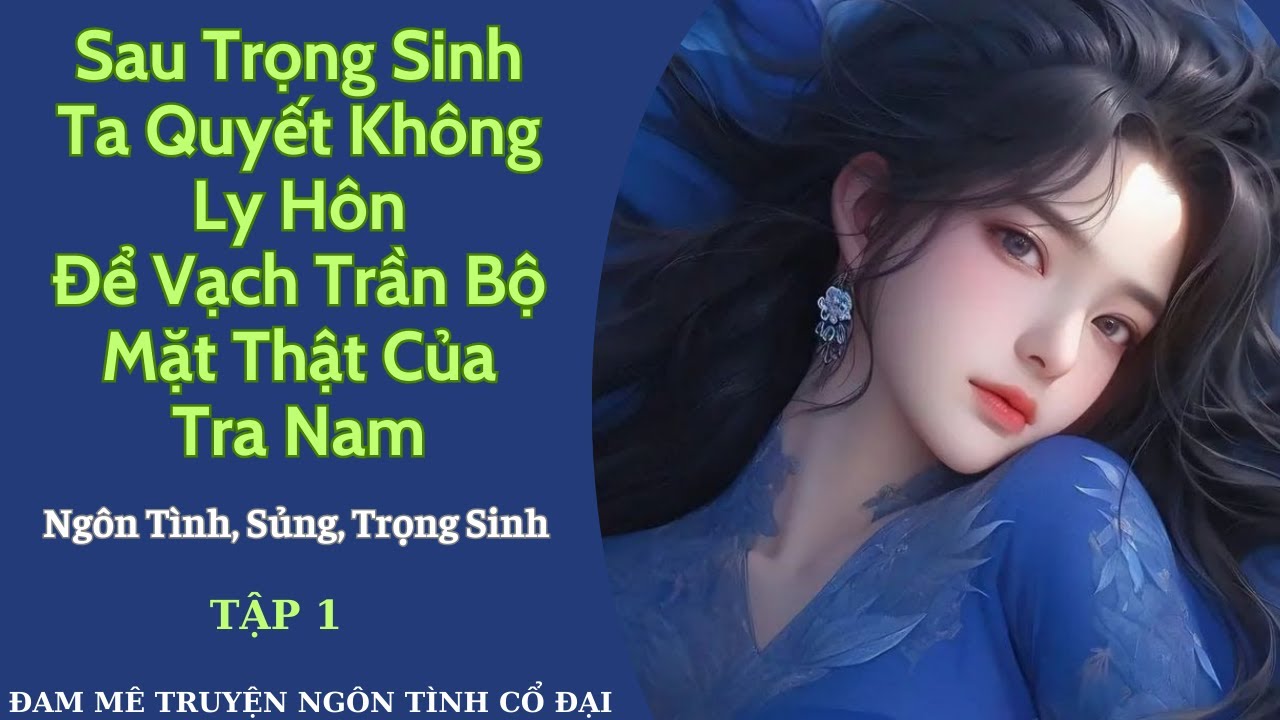 Tập 1|Sau Trọng Sinh Ta Quyết Không Ly Hôn Để Vạch Trần Bộ Mặt Thật Tra Nam