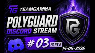 TeamGamma - PolyGuard Discord Stream #03 - PART B (15-05-2026)