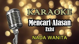 MENCARI ALASAN - EXIST || KARAOKE WANITA