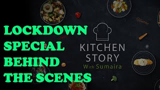 Lockdown Special Behind the Scenes Kitchen Story With Sumaira