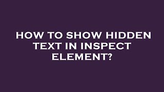 How to show hidden text in inspect element?