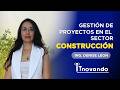 Gestión de Proyectos: factor clave para el éxito en la Construcción | Entrevista ITN+