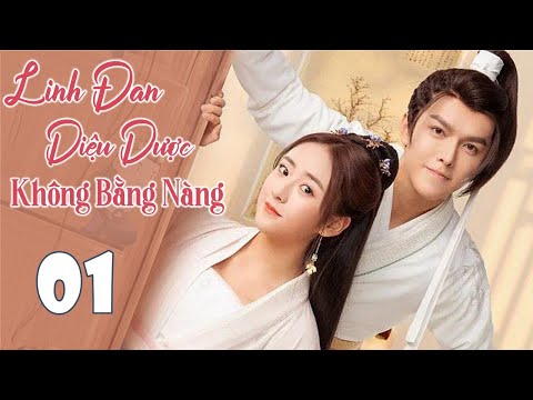 LINH ĐAN DIỆU DƯỢC KHÔNG BẰNG NÀNG - Tập 01 | Phim Ngôn Tình Cổ Trang Siêu Hot | Hoa Thành Film