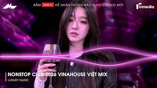 NONSTOP Club 2026 Vinahouse Việt Mix - Nhạc Remix TikTok Triệu View - BXH Nhạc Trẻ Remix Hot TikTok