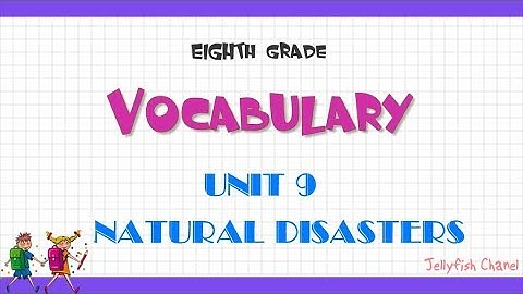 Từ vựng tiếng Anh lớp 8 - Unit 9 Natural disasters - Chương trình mới