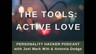 The Tools: Active Love (Part 2) | Audio Ep 337 | PersonalityHacker.com
