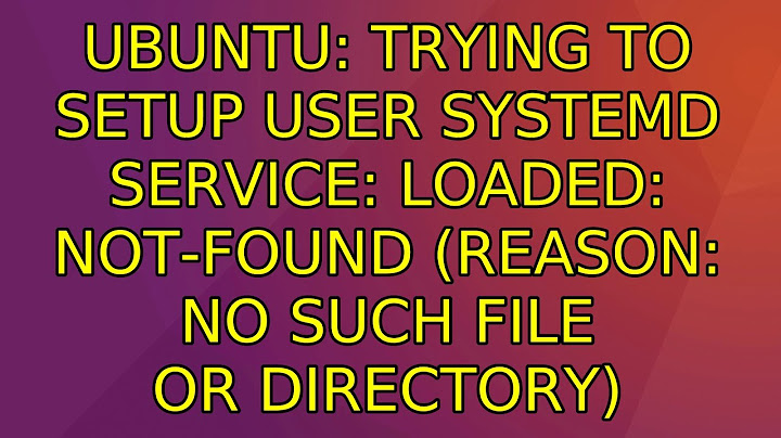  solved trying to setup user systemd service loaded 9to5answer